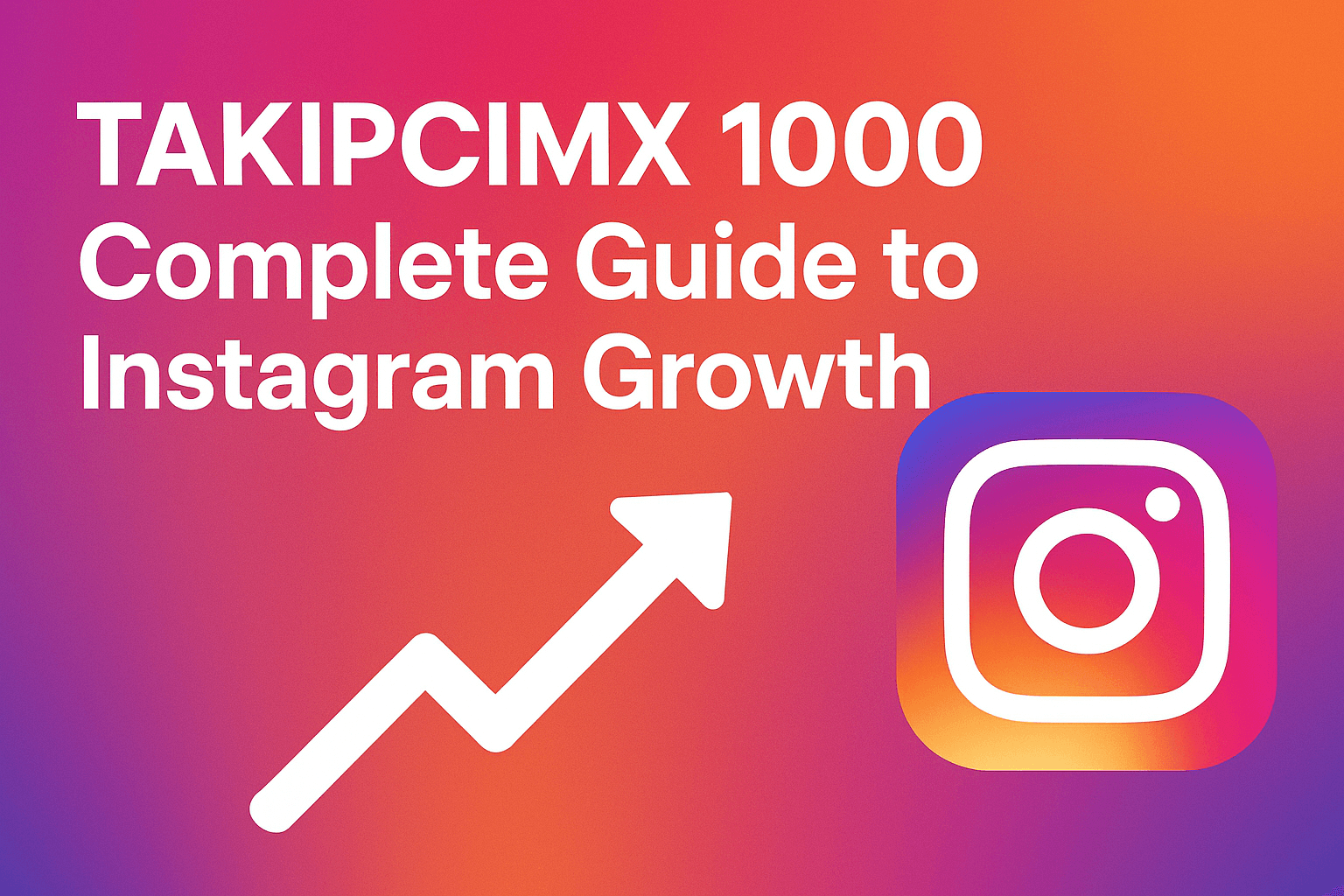 Takipcimx 1000 Complete Guide to Instagram Growth with Instagram logo and upward growth arrow on gradient background