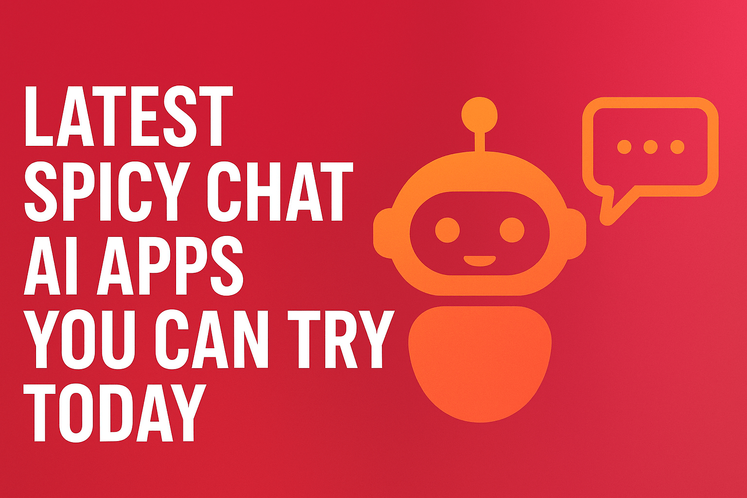 Latest Spicy Chat AI Apps You Can Try Today' showing a friendly chatbot icon with speech bubble on a red-to-pink gradient background and bold white title text.