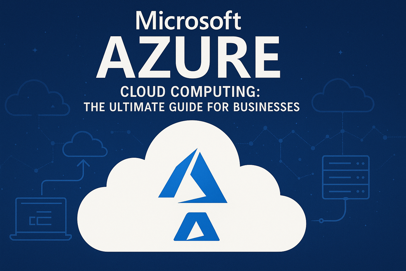 Microsoft Azure Cloud Computing: The Ultimate Guide for Businesses